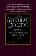 The Articulate Executive: Learn to Look, ACT, and Sound Like a Leader