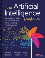 The Artificial Intelligence Playbook: Time-Saving Tools for Teachers That Make Learning More Engaging
