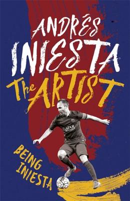 The Artist: Being Iniesta - Iniesta, Andr�s