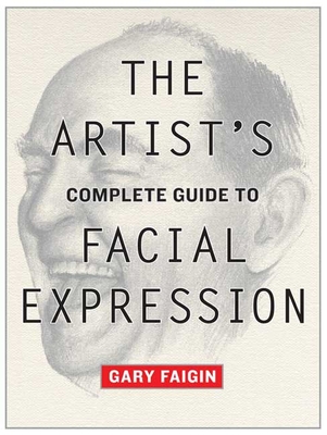 The Artists Complete Guide to Facial Expression - Faigin, G