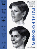 The Artist's Complete Guide to Facial Expression