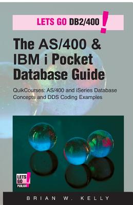 The AS/400 & IBM i Pocket Database Guide: QuikCourse: AS/400 & IBM i Database Concepts & DDS Programming - Kelly, Brian W