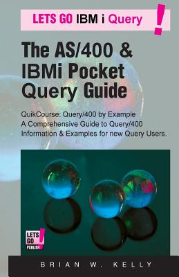 The AS/400 & IBM i Pocket Query Guide: QuikCourse: Query/400 By Example -? A Comprehensive Book of Query/400 examples & how-to's for the new & experienced Query User. - Kelly, Brian W