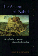 The Ascent of Babel: An Exploration of Language, Mind, and Understanding