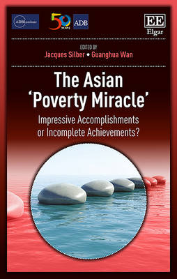 The Asian 'Poverty Miracle': Impressive Accomplishments or Incomplete Achievements? - Silber, Jacques (Editor), and Wan, Guanghua (Editor)