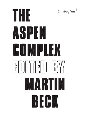 The Aspen Complex - Beck, Martin, and Buchmann, Sabeth (Preface by), and Scott, Felicity D. (Preface by)