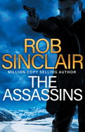 The Assassins: The utterly gripping action thriller from Rob Sinclair