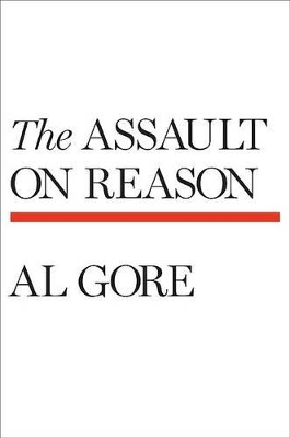 The Assault on Reason - Gore, Albert, Jr.