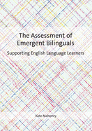 The Assessment of Emergent Bilinguals: Supporting English Language Learners