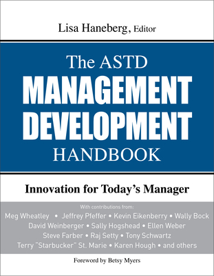 The ASTD Management Development Handbook: Innovation for Today's Manager - Haneberg, Lisa (Editor)