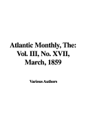 The Atlantic Monthly: Vol. III, No. XVII, March, 1859