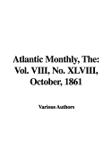 The Atlantic Monthly: Vol. VIII, No. XLVIII, October, 1861