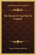 The Attache: Or Sam Slick in England