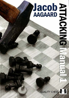 The Attacking Manual, Volume 1: Basic Principles - Aagaard, Jacob
