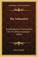 The Atthasalini: Buddhaghosa's Commentary on the Dhammasangani (1897)