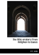 The Attic Orators from Antiphon to Isaeus