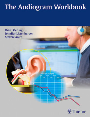 The Audiogram Workbook - Oeding, Kristi A M, and Listenberger, Jennifer, and Smith, Steven