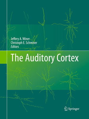 The Auditory Cortex - Winer, Jeffery A (Editor), and Schreiner, Christoph E (Editor)