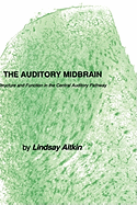 The Auditory Midbrain: Structure and Function in the Central Auditory Pathway