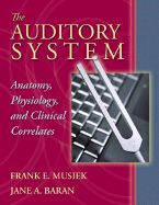 The Auditory System: Anatomy, Physiology, and Clinical Correlates