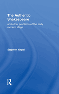 The Authentic Shakespeare: And Other Problems of the Early Modern Stage
