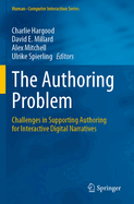 The Authoring Problem: Challenges in Supporting Authoring for Interactive Digital Narratives