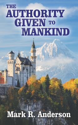 The Authority Given to Mankind - Anderson, Mark R