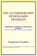 The Autobiography of Benjamin Franklin (Webster's German Thesaurus Edition)