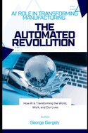 The Automated Revolution: Ai's Role in Transforming Manufacturing
