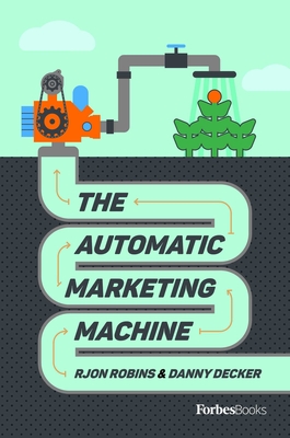 The Automatic Marketing Machine - Robins, Rjon, and Decker, Danny