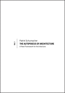 The Autopoiesis of Architecture, Volume I: A New Framework for Architecture