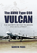The Avro Type 698 Vulcan: The Secrets Behind Its Design and Development
