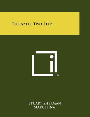 The Aztec Two Step - Sherman, Stuart