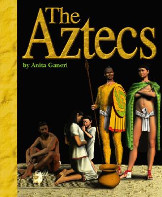 The Aztecs - Ganeri, Anita