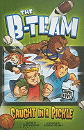 The B-Team Caught in a Pickle