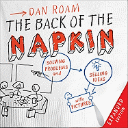 The Back of the Napkin: Solving Problems and Selling Ideas with Pictures