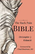 The Back Pain Bible: A Breakthrough Step-By-Step Self-Treatment Process To End Chronic Back Pain Forever
