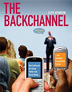 The Backchannel: How Audiences Are Using Twitter and Social Media and Changing Presentations Forever