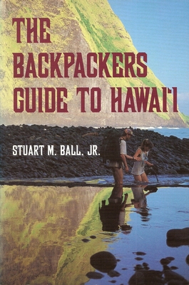 The Backpackers Guide to Hawai'i - Ball, Stuart M