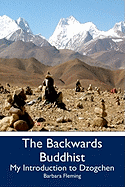The Backwards Buddhist: My Introduction to Dzogchen