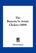 The Bacteria In Asiatic Cholera (1889)