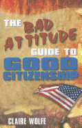 The Bad Attitude Guide to Good Citizenship