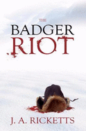 The Badger Riot - Ricketts, J A