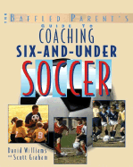 The Baffled Parent's Guide to Coaching 6-And-Under Soccer