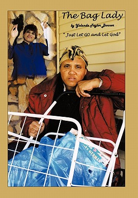 The Bag Lady: Let it Go and Let God!! - Bonner, Yolanda E.