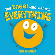 The Bagel Who Wanted Everything