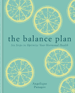 The Balance Plan: Six Steps to Optimize Your Hormonal Health
