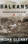 The Balkans: Nationalism, War, and the Great Powers, 1804-1999