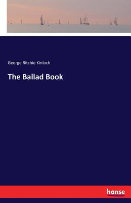 The Ballad Book - Kinloch, George Ritchie