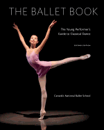 The Ballet Book: The Young Performer's Guide to Classical Dance